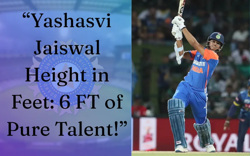Yashasvi Jaiswal Height in Feet – Complete Bio & Stats (2025)