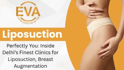 Perfectly You: Inside Delhi’s Finest Clinics for Liposuction, Breast Augmentation
